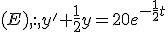 (E),:,y'+\frac{1}{2}y=20e^{-\frac{1}{2}t}